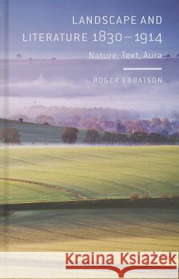 Landscape and Literature 1830-1914: Nature, Text, Aura Ebbatson, R. 9781137330437 Palgrave MacMillan