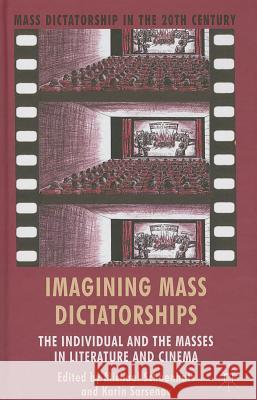 Imagining Mass Dictatorships: The Individual and the Masses in Literature and Cinema Schoenhals, M. 9781137330680 0