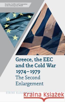 Greece, the EEC and the Cold War 1974-1979: The Second Enlargement Karamouzi, E. 9781137331328 Palgrave MacMillan