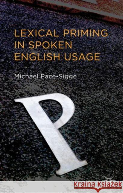 Lexical Priming in Spoken English Usage Michael Pace Sigge 9781137331892 0