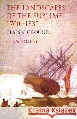 The Landscapes of the Sublime 1700-1830: Classic Ground Duffy, C. 9781137332172 0
