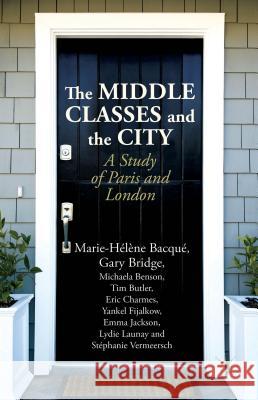 The Middle Classes and the City: A Study of Paris and London Bacqué, M. 9781137332592 Palgrave MacMillan