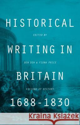 Historical Writing in Britain, 1688-1830: Visions of History Dew, B. 9781137332639 Palgrave MacMillan