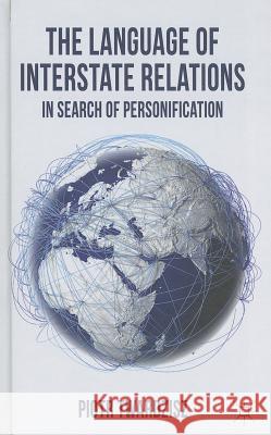 The Language of Interstate Relations: In Search of Personification Twardzisz, P. 9781137332691 0