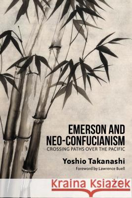 Emerson and Neo-Confucianism: Crossing Paths Over the Pacific Buell, Lawrence 9781137332929 Palgrave MacMillan
