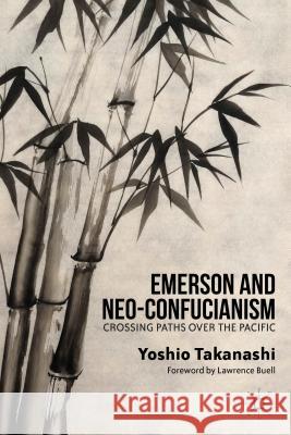 Emerson and Neo-Confucianism: Crossing Paths Over the Pacific Buell, Lawrence 9781137332929