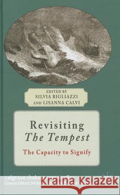 Revisiting the Tempest: The Capacity to Signify Bigliazzi, Silvia 9781137333131 Palgrave MacMillan