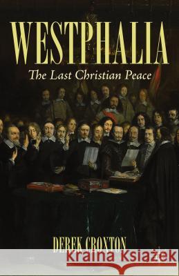 Westphalia: The Last Christian Peace Croxton, D. 9781137333322 0