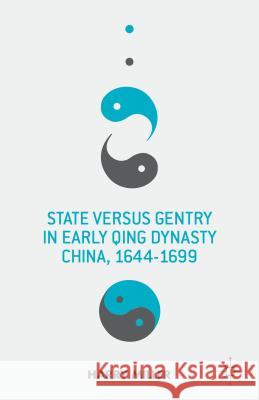 State Versus Gentry in Early Qing Dynasty China, 1644-1699 Miller, H. 9781137334053 0