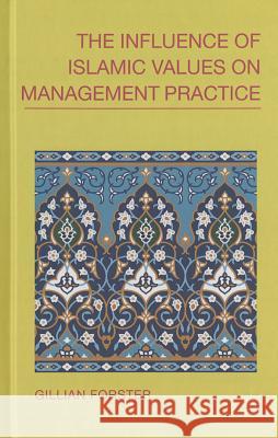 The Influence of Islamic Values on Management Practice Gillian Forster 9781137335111