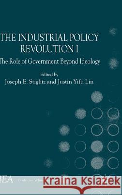 The Industrial Policy Revolution I: The Role of Government Beyond Ideology Esteban, J. 9781137335166 Palgrave MacMillan