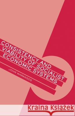 Consistency and Viability of Socialist Economic Systems John Marangos 9781137335777