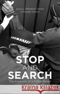 Stop and Search: The Anatomy of a Police Power Delsol, Rebekah 9781137336095