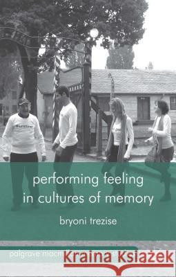 Performing Feeling in Cultures of Memory Bryoni Trezise 9781137336217