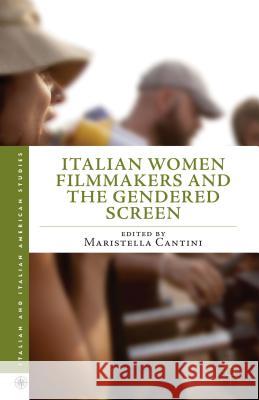 Italian Women Filmmakers and the Gendered Screen Maristella Cantini 9781137336507 Palgrave MacMillan