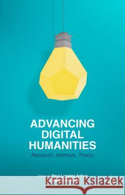 Advancing Digital Humanities: Research, Methods, Theories Arthur, P. 9781137337009 PALGRAVE MACMILLAN