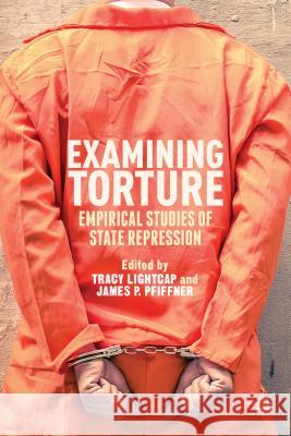 Examining Torture: Empirical Studies of State Repression Lightcap, T. 9781137337085 Palgrave MacMillan