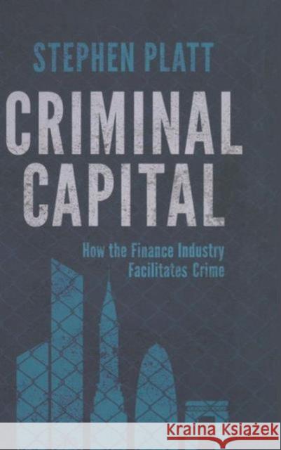 Criminal Capital: How the Finance Industry Facilitates Crime Platt, S. 9781137337290 PALGRAVE MACMILLAN