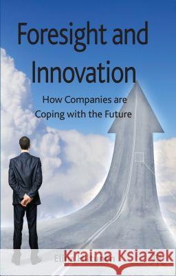 Foresight and Innovation: How Companies Are Coping with the Future Hiltunen, E. 9781137337696 Palgrave MacMillan