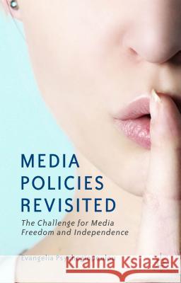 Media Policies Revisited: The Challenge for Media Freedom and Independence Psychogiopoulou, E. 9781137337832 Palgrave MacMillan