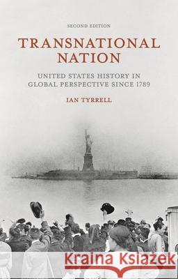Transnational Nation: United States History in Global Perspective Since 1789 Ian Tyrrell 9781137338532 Palgrave MacMillan