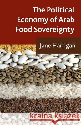 The Political Economy of Arab Food Sovereignty Jane Harrigan 9781137339379