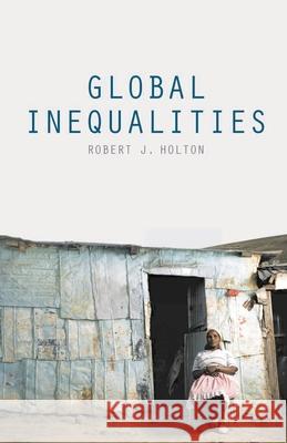 Global Inequalities Robert J Holton 9781137339560 Palgrave Macmillan Higher Ed