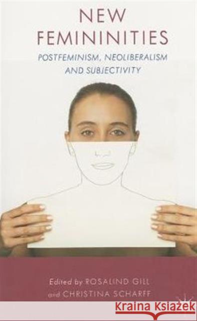 New Femininities: Postfeminism, Neoliberalism and Subjectivity Gill, R. 9781137339867 0