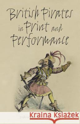 British Pirates in Print and Performance Frederick, Professor Burwick Manushag N. Powell 9781137339911 Palgrave MacMillan