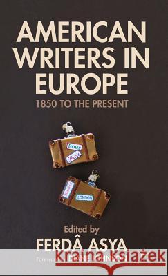 American Writers in Europe: 1850 to the Present Johnson, Diane 9781137340016