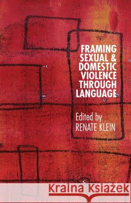 Framing Sexual and Domestic Violence Through Language Klein, Renate 9781137340085 0