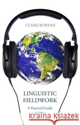 Linguistic Fieldwork: A Practical Guide Bowern, C. 9781137340788 Palgrave MacMillan