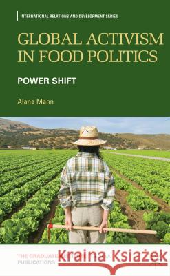 Global Activism in Food Politics: Power Shift Mann, A. 9781137341396 Palgrave MacMillan