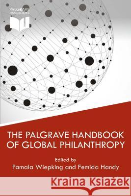 The Palgrave Handbook of Global Philanthropy Pamala Wiepking Femida Handy 9781137341518