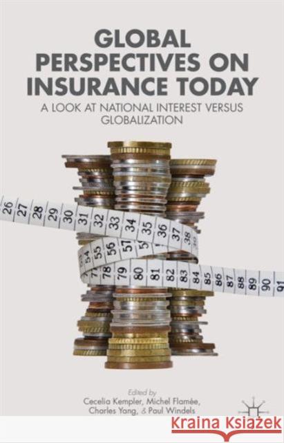 Global Perspectives on Insurance Today: A Look at National Interest Versus Globalization Kempler, C. 9781137342003 0