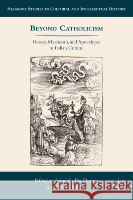 Beyond Catholicism: Heresy, Mysticism, and Apocalypse in Italian Culture De Donno, Fabrizio 9781137342027