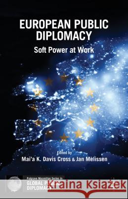 European Public Diplomacy: Soft Power at Work Cross, Mai'a K. Davis 9781137343307