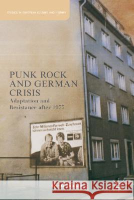 Punk Rock and German Crisis: Adaptation and Resistance After 1977 Shahan, C. 9781137343666 Palgrave MacMillan