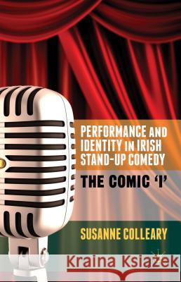 Performance and Identity in Irish Stand-Up Comedy: The Comic 'i' Colleary, S. 9781137343895 Palgrave MacMillan