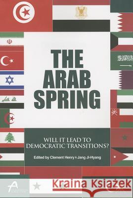 The Arab Spring: Will It Lead to Democratic Transitions? Henry, Clement 9781137344038