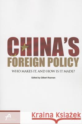 China's Foreign Policy: Who Makes It, and How Is It Made? Rozman, G. 9781137344090 0