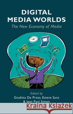 Digital Media Worlds: The New Economy of Media De Prato, Giuditta 9781137344243