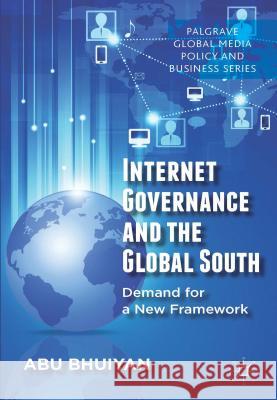 Internet Governance and the Global South: Demand for a New Framework Bhuiyan, A. 9781137344335