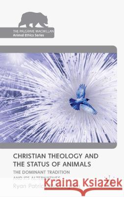 Christian Theology and the Status of Animals: The Dominant Tradition and Its Alternatives McLaughlin, R. 9781137344571 Palgrave MacMillan
