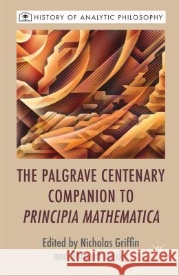The Palgrave Centenary Companion to Principia Mathematica Nicholas Griffin Bernard Linsky 9781137344625 Palgrave MacMillan