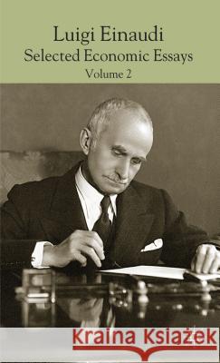 Luigi Einaudi: Selected Economic Essays, Volume 2 Einaudi, L. 9781137344991 Palgrave MacMillan