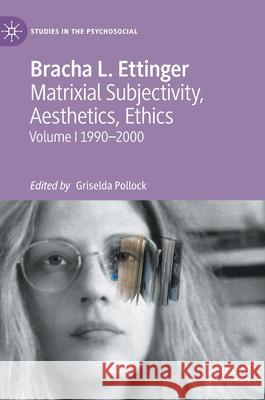 Bracha L. Ettinger Matrixial Subjectivity, Aesthetics, Ethics : Volume 1 1990-2000 Bracha Ettinger Griselda Pollock 9781137345158