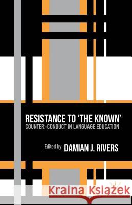 Resistance to the Known: Counter-Conduct in Language Education Rivers, D. 9781137345189