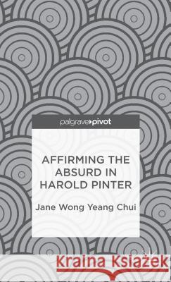 Affirming the Absurd in Harold Pinter Jane Won 9781137345349 Palgrave Pivot
