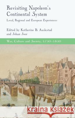 Revisiting Napoleon's Continental System: Local, Regional and European Experiences Aaslestad, K. 9781137345561 Palgrave MacMillan